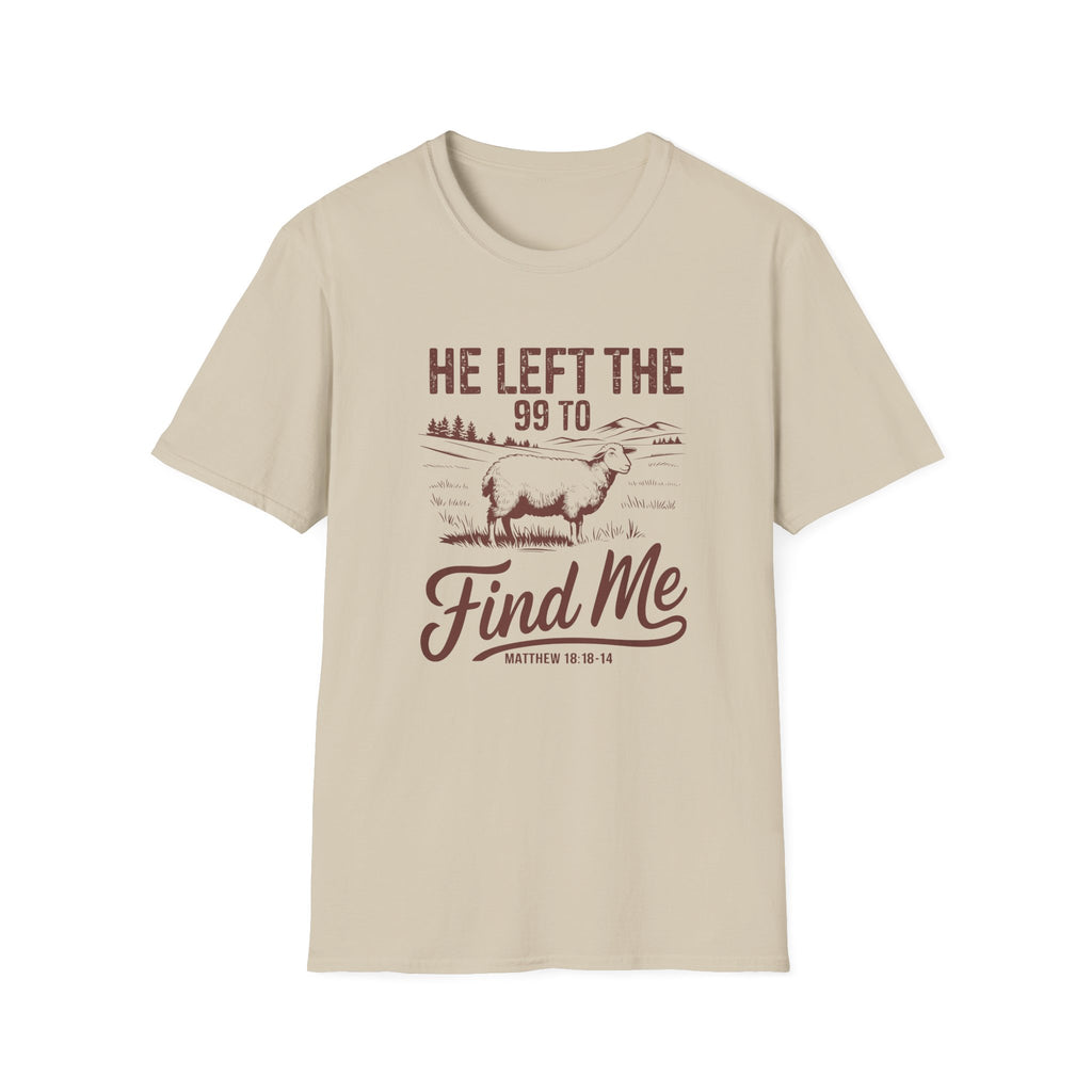 He Left the 99 to Find Me, Christian Inspirational Graphic T-Shirt, Softstyle Tee, Faith-Based Gift, Casual Wear, Scripture Shirt, Bible Verse Clothing
