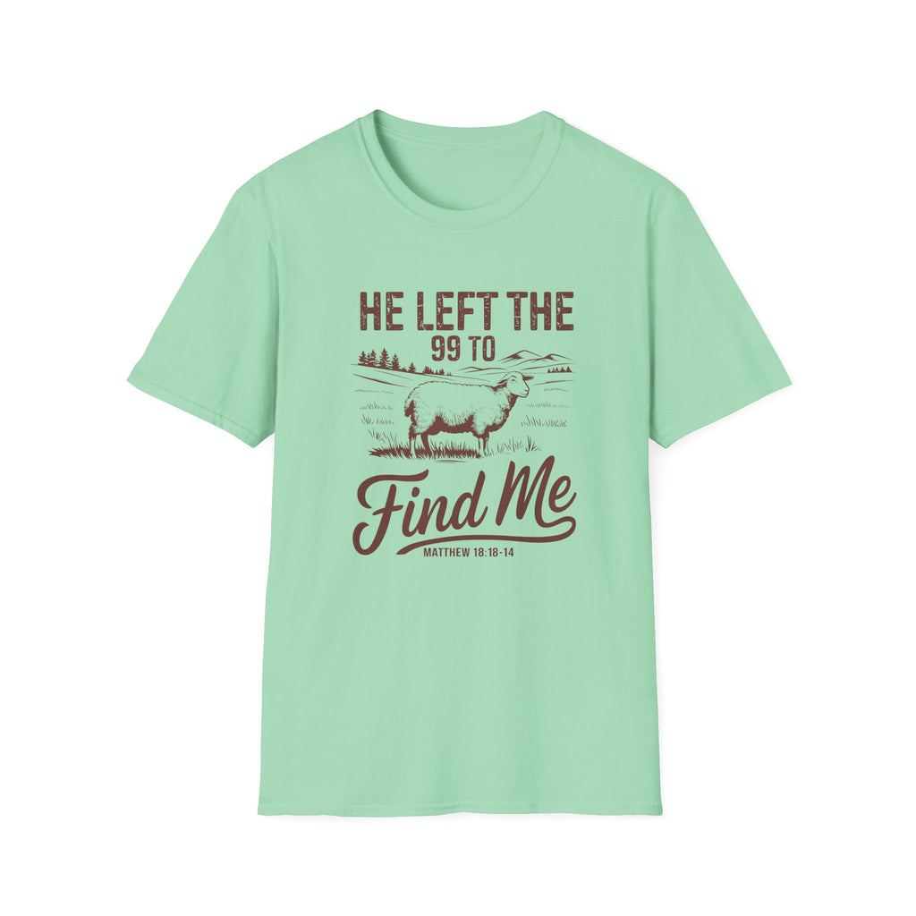 He Left the 99 to Find Me, Christian Inspirational Graphic T-Shirt, Softstyle Tee, Faith-Based Gift, Casual Wear, Scripture Shirt, Bible Verse Clothing