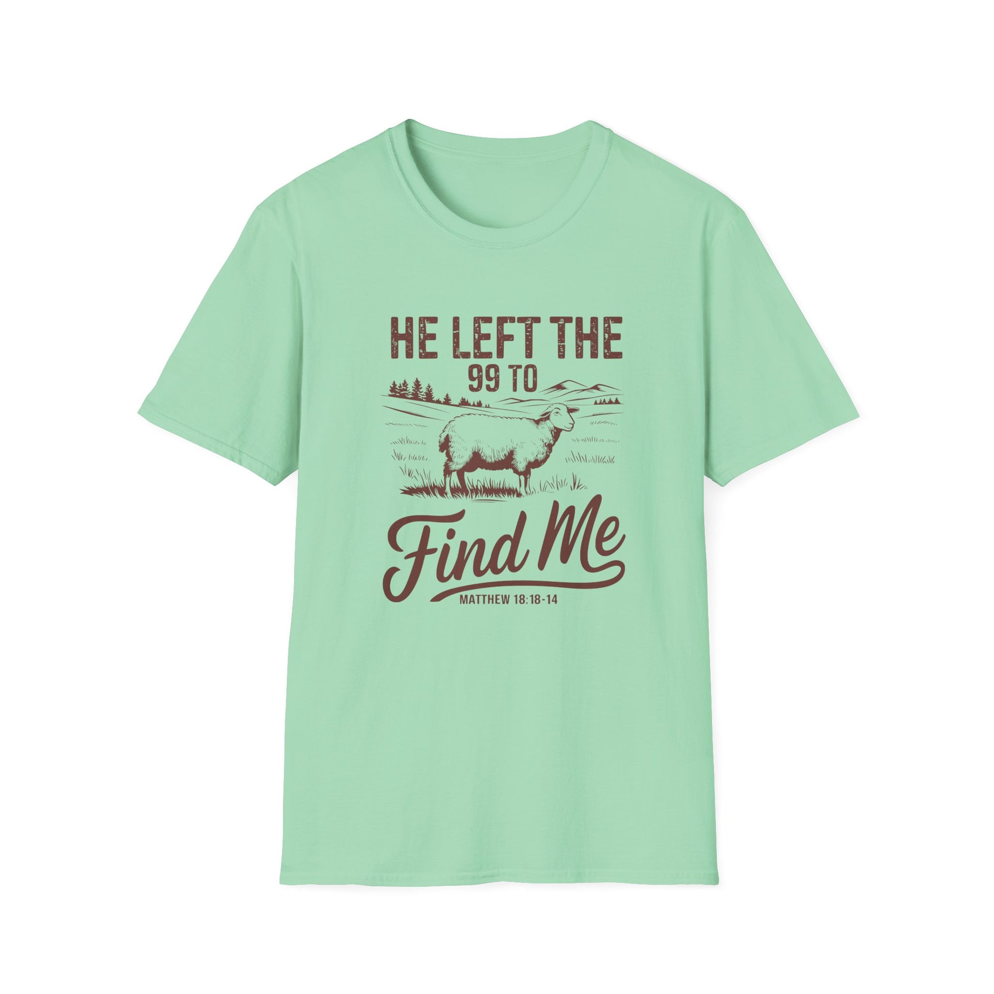 He Left the 99 to Find Me, Christian Inspirational Graphic T-Shirt, Softstyle Tee, Faith-Based Gift, Casual Wear, Scripture Shirt, Bible Verse Clothing